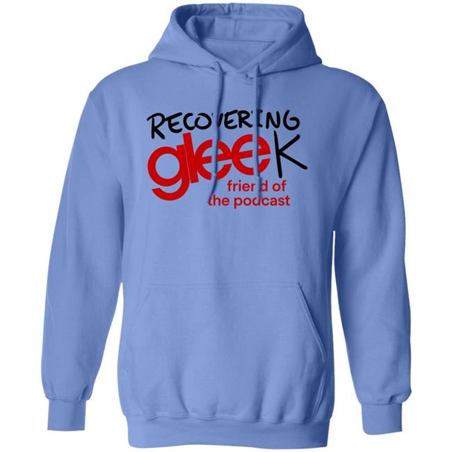 Recovering Gleek Podcast Recovering Gleek Friend Of The Podcast Shirt Hoodie Sweatshirt Recovering Gleek Podcast Recovering Gleek Friend Of The Podcast Shirt Hoodie Sweatshirt