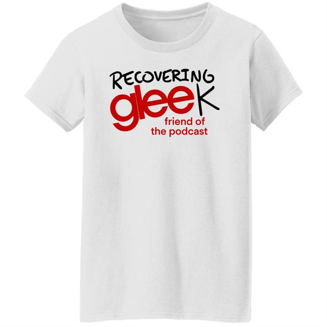 Recovering Gleek Podcast Recovering Gleek Friend Of The Podcast Shirt Hoodie Sweatshirt Recovering Gleek Podcast Recovering Gleek Friend Of The Podcast Shirt Hoodie Sweatshirt