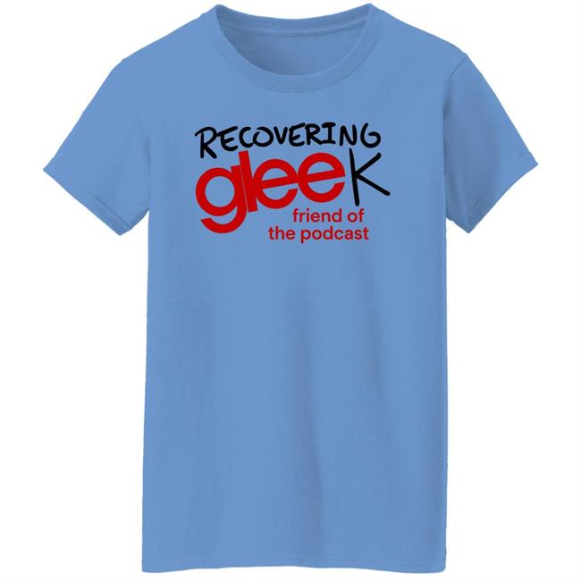 Recovering Gleek Podcast Recovering Gleek Friend Of The Podcast Shirt Hoodie Sweatshirt Recovering Gleek Podcast Recovering Gleek Friend Of The Podcast Shirt Hoodie Sweatshirt