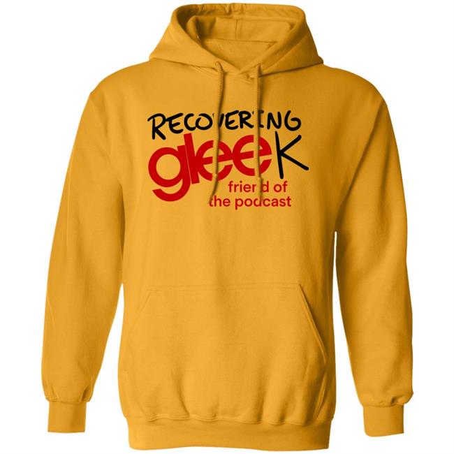 Recovering Gleek Podcast Recovering Gleek Friend Of The Podcast Shirt Hoodie Sweatshirt Recovering Gleek Podcast Recovering Gleek Friend Of The Podcast Shirt Hoodie Sweatshirt