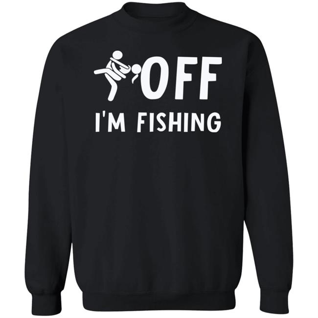 Sex Off I'm Fishing Shirt Hoodie Sweatshirt Sex Off I'm Fishing Shirt Hoodie Sweatshirt