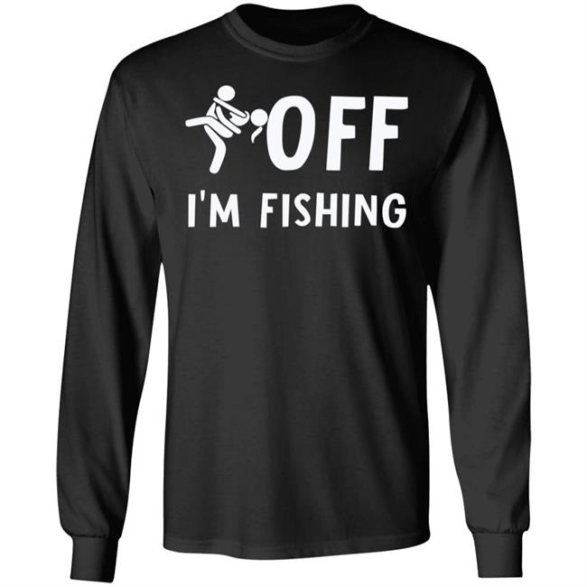 Sex Off I'm Fishing Shirt Hoodie Sweatshirt Sex Off I'm Fishing Shirt Hoodie Sweatshirt