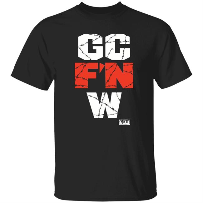 Gc F'n W Shirt Gcwmerch The Wrld On Gcw Gc F'n W Shirt