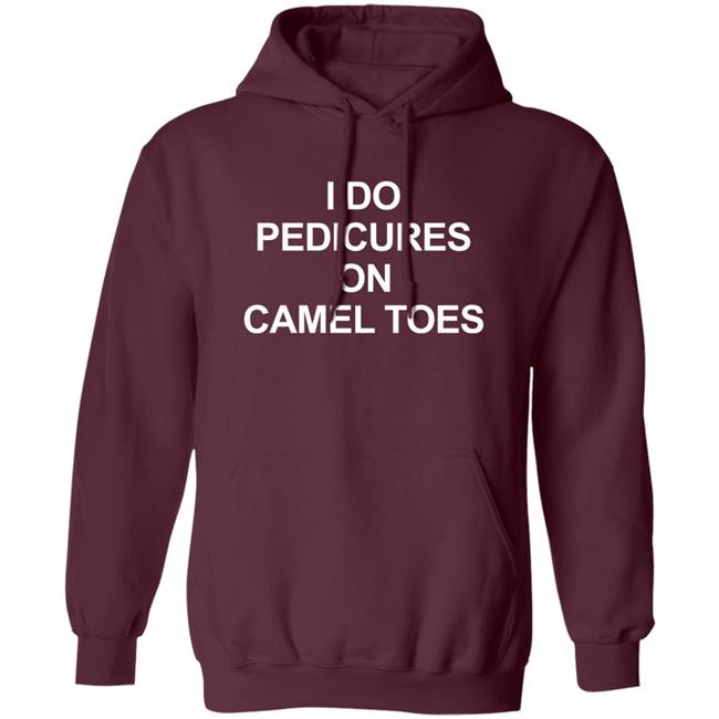 I Do Pedicures On Camel Toes Shirt Here We Go Again I Do Pedicures On Camel Toes Shirt Here We Go Again