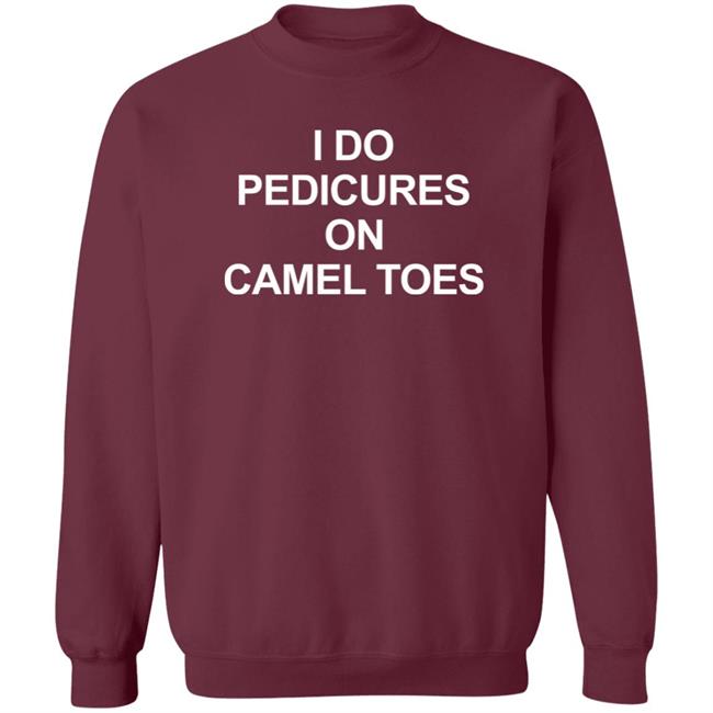 I Do Pedicures On Camel Toes Shirt Here We Go Again I Do Pedicures On Camel Toes Shirt Here We Go Again