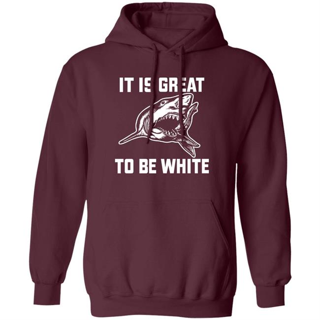 It Is Great To Be White Shark Shirt Rubbingme1 It Is Great To Be White Shark Shirt Rubbingme1