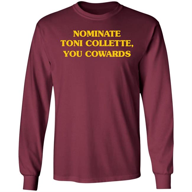 Nominate Toni Collette You Cowards Shirt Hoodie Sweatshirt Nominate Toni Collette You Cowards Shirt Hoodie Sweatshirt