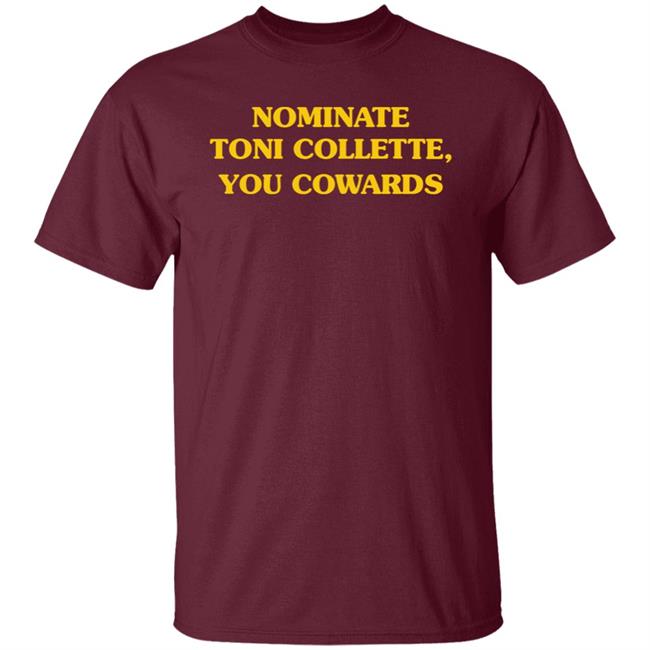 Nominate Toni Collette You Cowards Shirt Hoodie Sweatshirt Nominate Toni Collette You Cowards Shirt Hoodie Sweatshirt