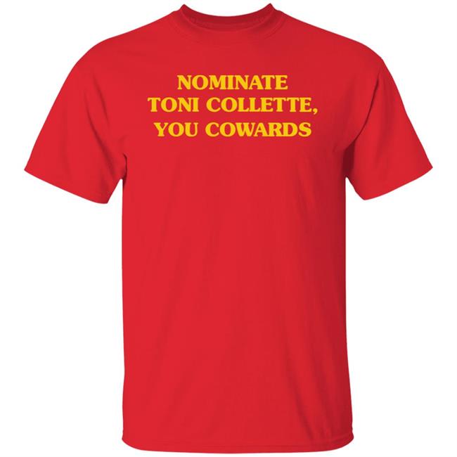 Nominate Toni Collette You Cowards Shirt Hoodie Sweatshirt Nominate Toni Collette You Cowards Shirt Hoodie Sweatshirt