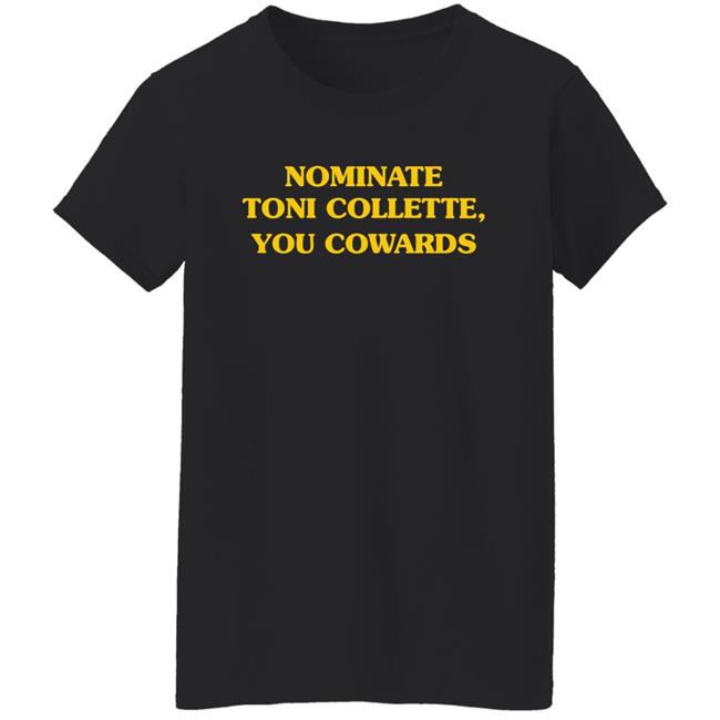 Nominate Toni Collette You Cowards Shirt Hoodie Sweatshirt Nominate Toni Collette You Cowards Shirt Hoodie Sweatshirt