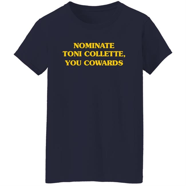 Nominate Toni Collette You Cowards Shirt Hoodie Sweatshirt Nominate Toni Collette You Cowards Shirt Hoodie Sweatshirt