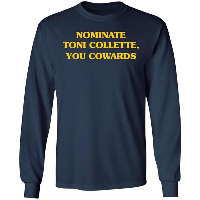 Nominate Toni Collette You Cowards Shirt Hoodie Sweatshirt Nominate Toni Collette You Cowards Shirt Hoodie Sweatshirt
