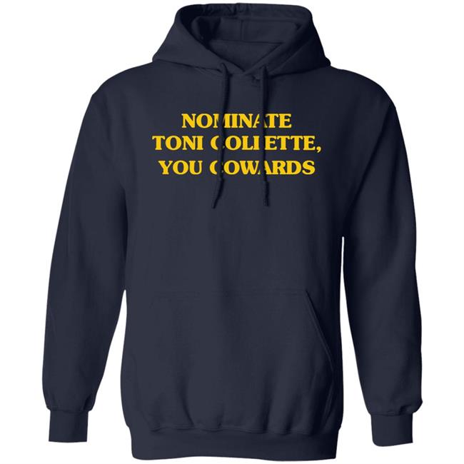 Nominate Toni Collette You Cowards Shirt Hoodie Sweatshirt Nominate Toni Collette You Cowards Shirt Hoodie Sweatshirt
