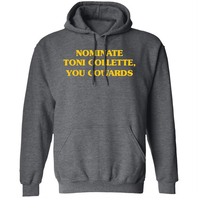 Nominate Toni Collette You Cowards Shirt Hoodie Sweatshirt Nominate Toni Collette You Cowards Shirt Hoodie Sweatshirt