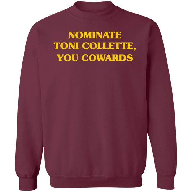 Nominate Toni Collette You Cowards Shirt Hoodie Sweatshirt Nominate Toni Collette You Cowards Shirt Hoodie Sweatshirt