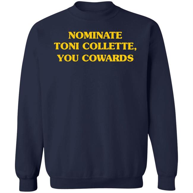 Nominate Toni Collette You Cowards Shirt Hoodie Sweatshirt Nominate Toni Collette You Cowards Shirt Hoodie Sweatshirt