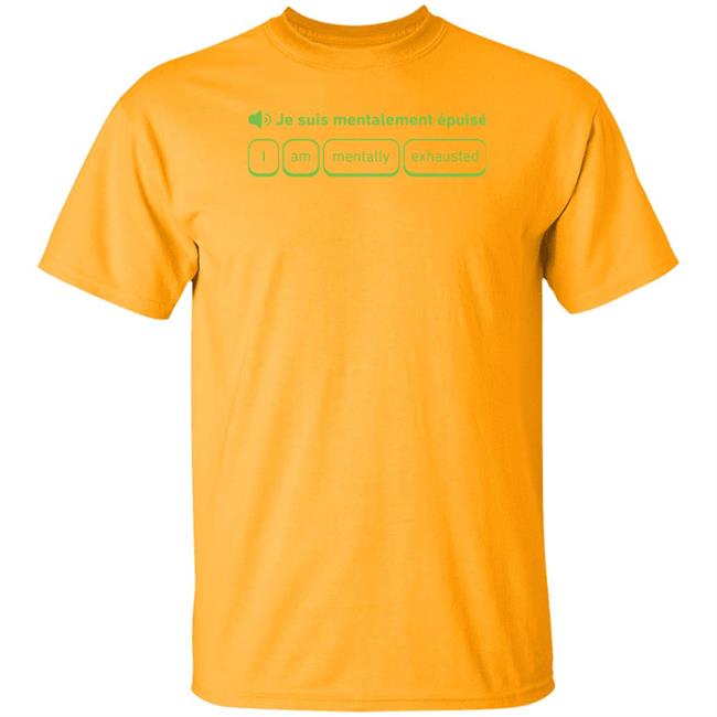 Je Suis Mentalement Epuise I Am Mentally Exhauted Shirt Duolingo Je Suis Mentalement Epuise I Am Mentally Exhauted Shirt Duolingo