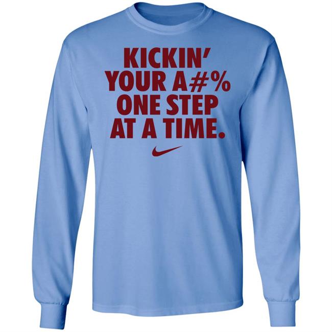 Kickin' Your Ass One Step At A Time Shirt Kickin' Your A#% One Step At A Time Shirt Hoodie Sweatshirt Kickin' Your Ass One Step At A Time Shirt Kickin' Your A#% One Step At A Time Shirt Hoodie Sweatshirt
