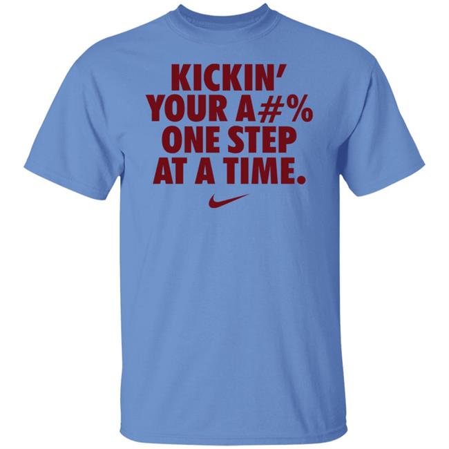 Kickin' Your Ass One Step At A Time Shirt Kickin' Your A#% One Step At A Time Shirt Hoodie Sweatshirt Kickin' Your Ass One Step At A Time Shirt Kickin' Your A#% One Step At A Time Shirt Hoodie Sweatshirt