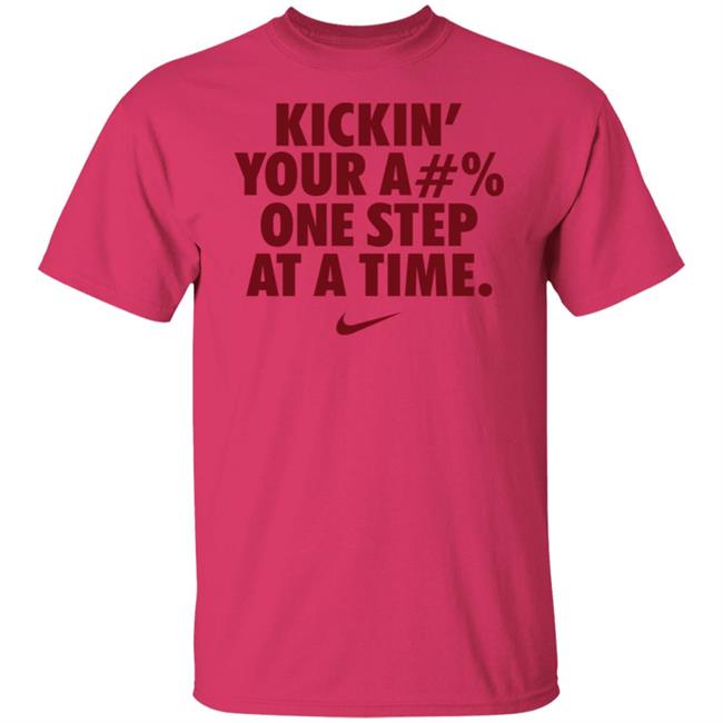 Kickin' Your Ass One Step At A Time Shirt Kickin' Your A#% One Step At A Time Shirt Hoodie Sweatshirt Kickin' Your Ass One Step At A Time Shirt Kickin' Your A#% One Step At A Time Shirt Hoodie Sweatshirt
