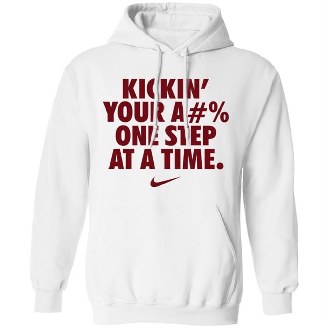 Kickin' Your Ass One Step At A Time Shirt Kickin' Your A#% One Step At A Time Shirt Hoodie Sweatshirt Kickin' Your Ass One Step At A Time Shirt Kickin' Your A#% One Step At A Time Shirt Hoodie Sweatshirt