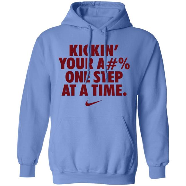 Kickin' Your Ass One Step At A Time Shirt Kickin' Your A#% One Step At A Time Shirt Hoodie Sweatshirt Kickin' Your Ass One Step At A Time Shirt Kickin' Your A#% One Step At A Time Shirt Hoodie Sweatshirt