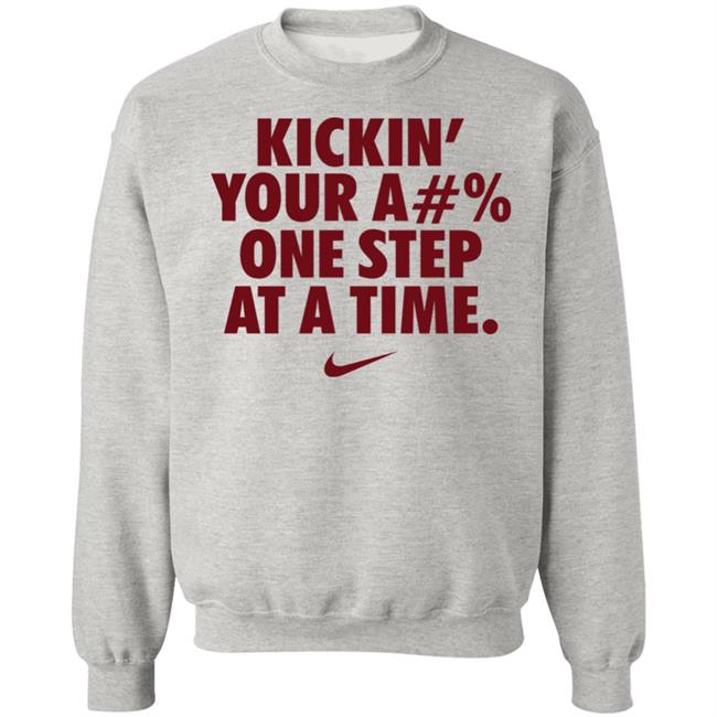 Kickin' Your Ass One Step At A Time Shirt Kickin' Your A#% One Step At A Time Shirt Hoodie Sweatshirt Kickin' Your Ass One Step At A Time Shirt Kickin' Your A#% One Step At A Time Shirt Hoodie Sweatshirt