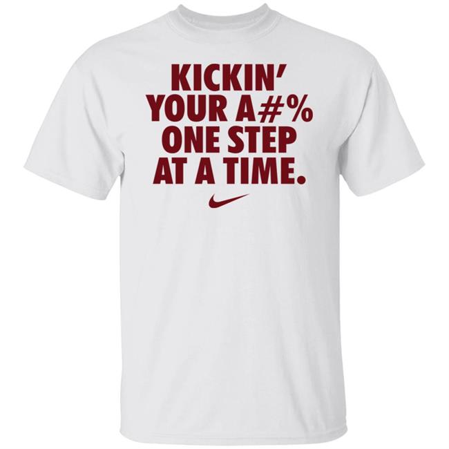 Kickin' Your Ass One Step At A Time Shirt Kickin' Your A#% One Step At A Time Shirt Hoodie Sweatshirt Kickin' Your Ass One Step At A Time Shirt Kickin' Your A#% One Step At A Time Shirt Hoodie Sweatshirt