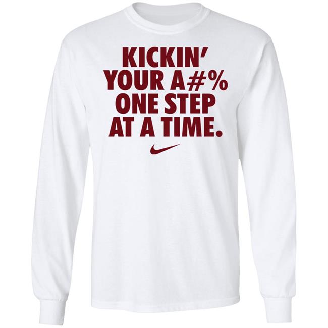 Kickin' Your Ass One Step At A Time Shirt Kickin' Your A#% One Step At A Time Shirt Hoodie Sweatshirt Kickin' Your Ass One Step At A Time Shirt Kickin' Your A#% One Step At A Time Shirt Hoodie Sweatshirt