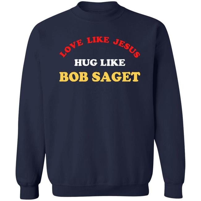 Love Like Jesus Hug Like Bob Saget Sweatshirt Candace Cameron Bure Love Like Jesus Hug Like Bob Saget Sweatshirt Candace Cameron Bure