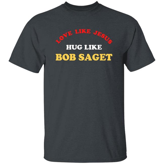 Love Like Jesus Hug Like Bob Saget Sweatshirt Candace Cameron Bure Love Like Jesus Hug Like Bob Saget Sweatshirt Candace Cameron Bure