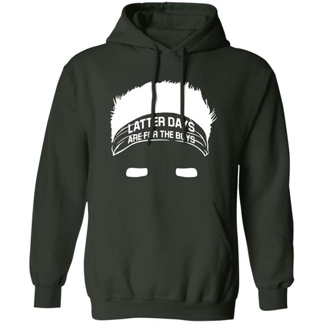 Latter Days Are For The Boys Shirt Barstoolsports Merch Latter Days Are For The Boys Shirt Barstoolsports Merch