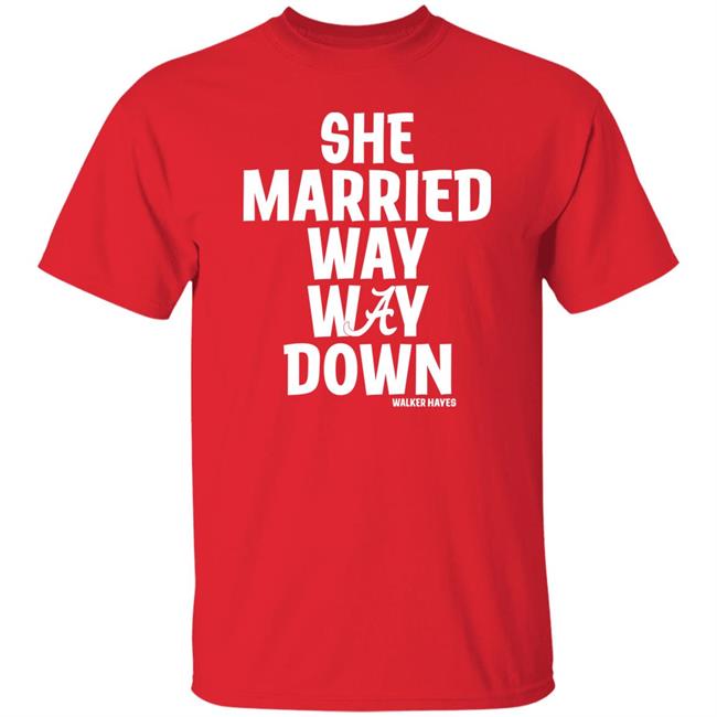 She Married Way Way Down Shirt Walker Hayes