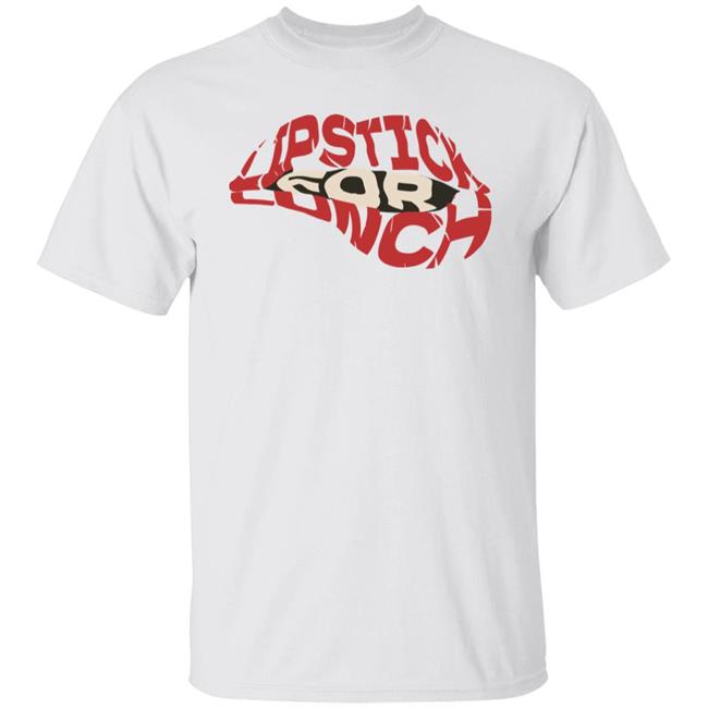 Lipstick For Lunch Shirt Hoodie Sweatshirt Lipstick For Lunch Shirt Hoodie Sweatshirt