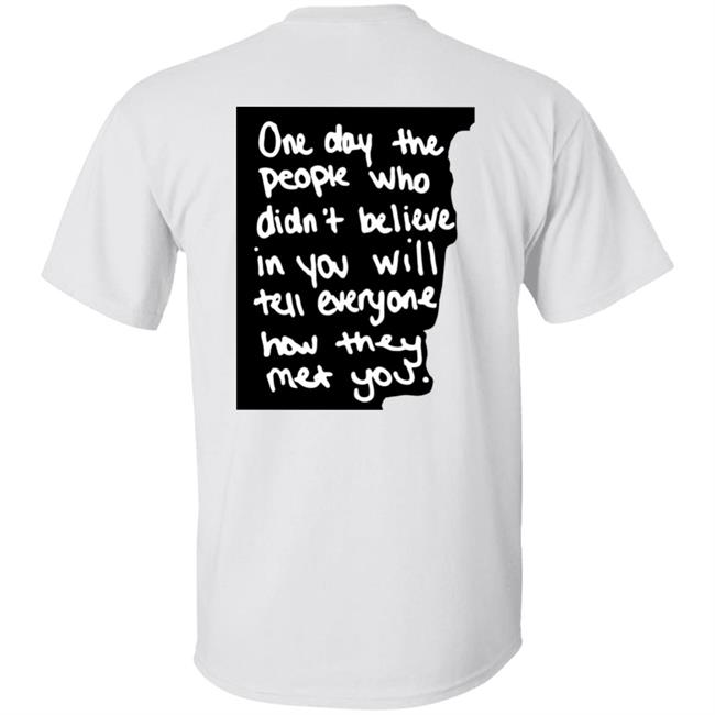 One Day The People Who Didn't Believe In You Will Tell Everyone How They Met You Hoodie One Day The People Who Didn't Believe In You Will Tell Everyone How They Met You Hoodie