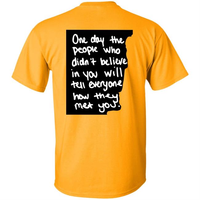 One Day The People Who Didn't Believe In You Will Tell Everyone How They Met You Hoodie One Day The People Who Didn't Believe In You Will Tell Everyone How They Met You Hoodie