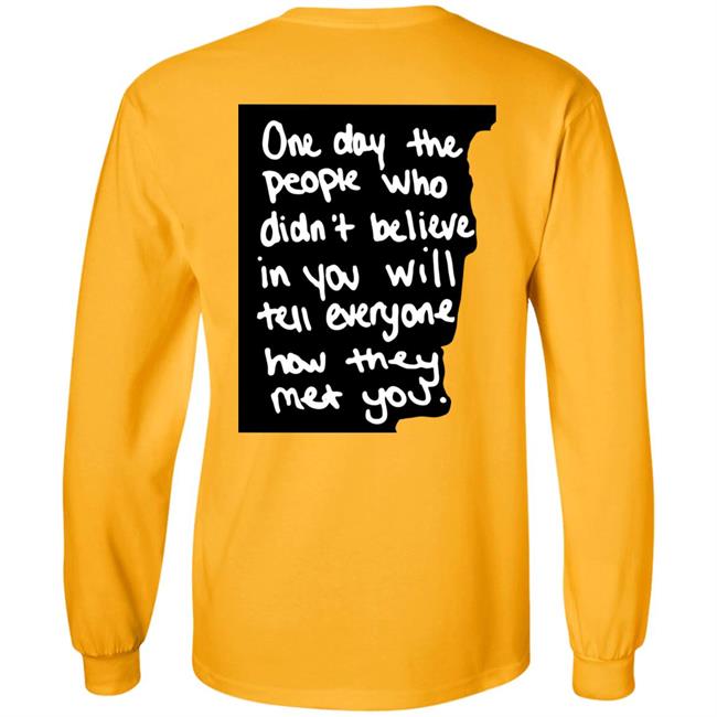 One Day The People Who Didn't Believe In You Will Tell Everyone How They Met You Hoodie One Day The People Who Didn't Believe In You Will Tell Everyone How They Met You Hoodie