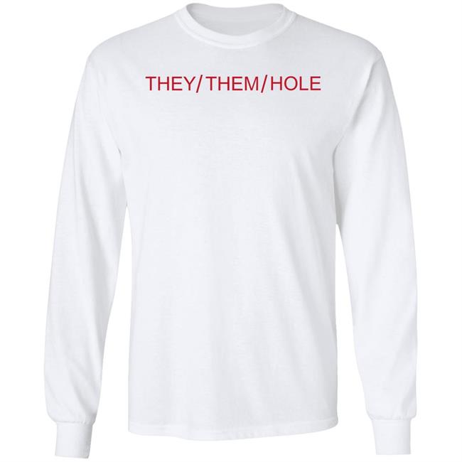 They Them Hole Shirt Hoodie Sweatshirt They Them Hole Shirt Hoodie Sweatshirt