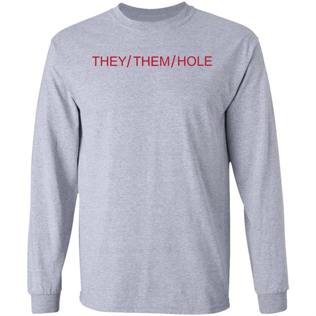 They Them Hole Shirt Hoodie Sweatshirt They Them Hole Shirt Hoodie Sweatshirt