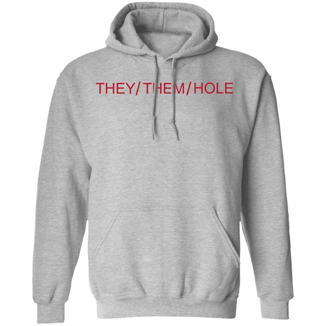 They Them Hole Shirt Hoodie Sweatshirt They Them Hole Shirt Hoodie Sweatshirt