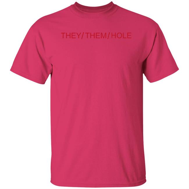 They Them Hole Shirt Hoodie Sweatshirt They Them Hole Shirt Hoodie Sweatshirt