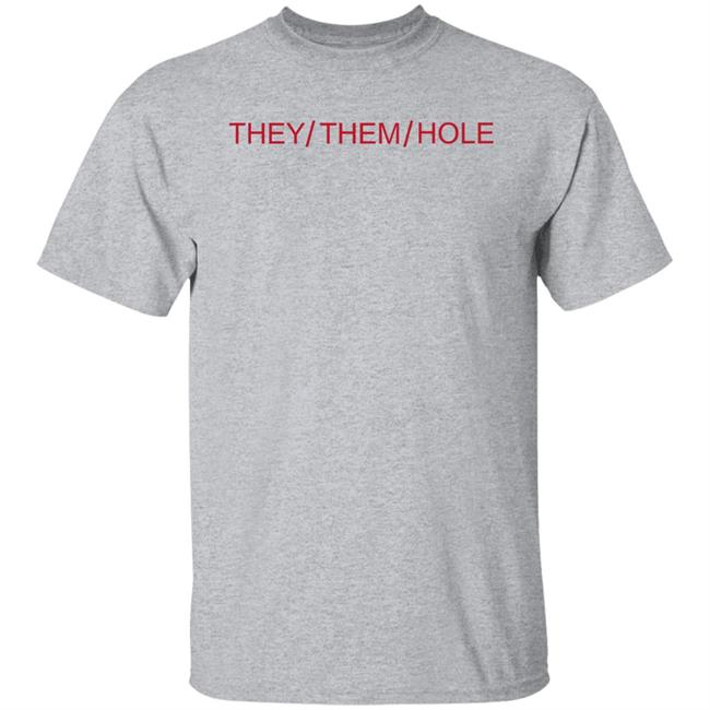 They Them Hole Shirt Hoodie Sweatshirt They Them Hole Shirt Hoodie Sweatshirt
