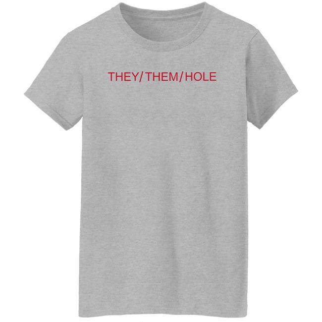 They Them Hole Shirt Hoodie Sweatshirt They Them Hole Shirt Hoodie Sweatshirt