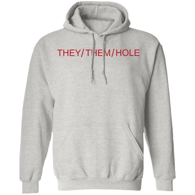 They Them Hole Shirt Hoodie Sweatshirt They Them Hole Shirt Hoodie Sweatshirt