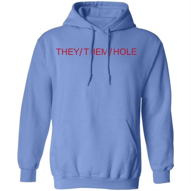 They Them Hole Shirt Hoodie Sweatshirt They Them Hole Shirt Hoodie Sweatshirt