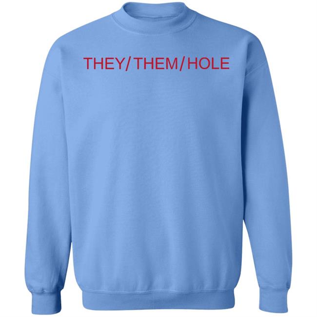 They Them Hole Shirt Hoodie Sweatshirt They Them Hole Shirt Hoodie Sweatshirt
