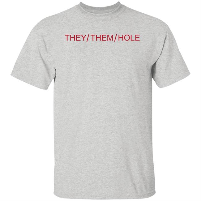 They Them Hole Shirt Hoodie Sweatshirt They Them Hole Shirt Hoodie Sweatshirt