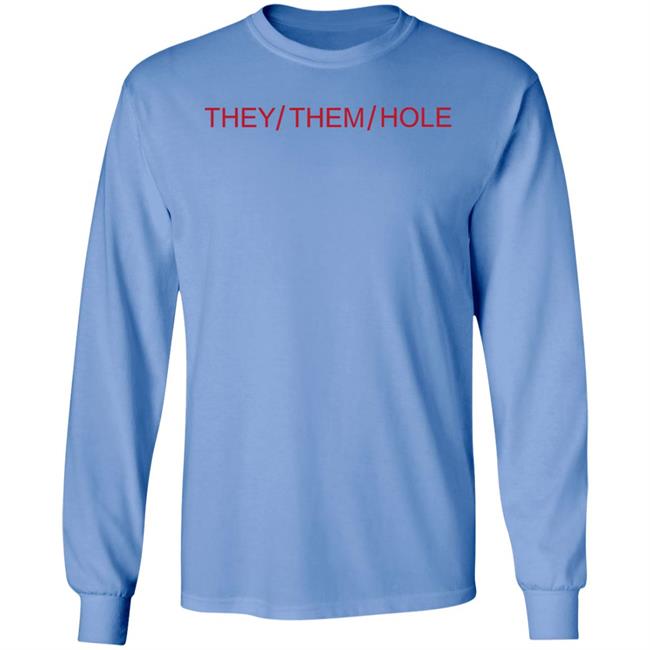 They Them Hole Shirt Hoodie Sweatshirt They Them Hole Shirt Hoodie Sweatshirt