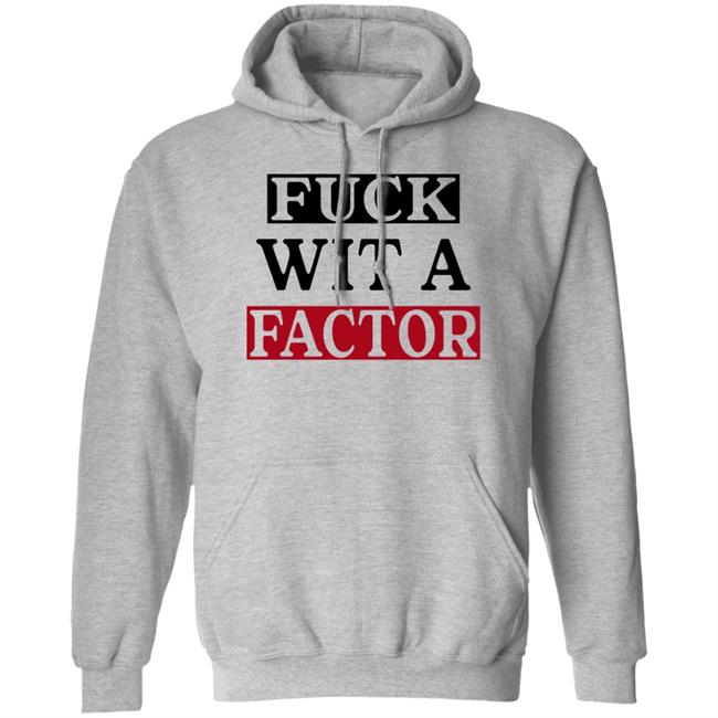 Fuck Wit A Factor Shirt Hotleather Fuck Wit A Factor Shirt Hotleather