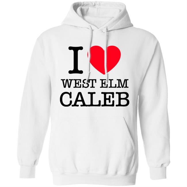 I Love West Elm Caleb Shirt Barstoolsports Merch I Love West Elm Caleb Shirt Barstoolsports Merch